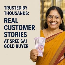 Blog 1: Trusted by Thousands: Real Customer Stories at Sree Sai Gold Buyer